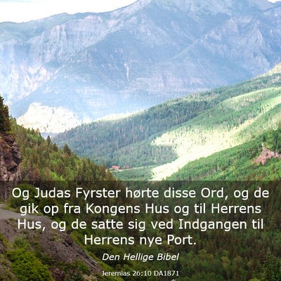 Picture 03 - Jeremias 26:10 DA1871 - Og Judas Fyrster hørte disse Ord, og de gik op - Bible Verse Picture