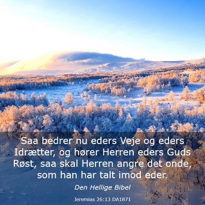 Picture 03 - Jeremias 26:13 DA1871 - Saa bedrer nu eders Veje og eders Idrætter, og - Bible Verse Picture