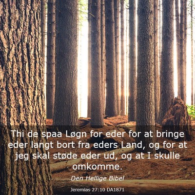 Picture 03 - Jeremias 27:10 DA1871 - Thi de spaa Løgn for eder for at bringe eder - Bible Verse Picture