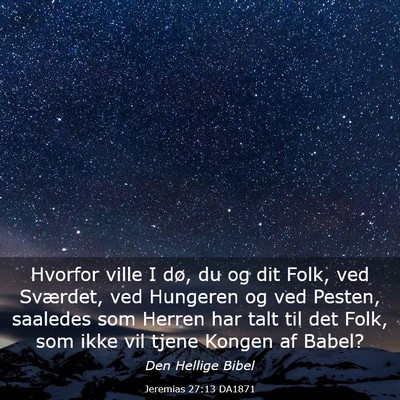 Picture 03 - Jeremias 27:13 DA1871 - Hvorfor ville I dø, du og dit Folk, ved - Bible Verse Picture