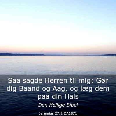 Picture 03 - Jeremias 27:2 DA1871 - Saa sagde Herren til mig: Gør dig Baand og Aag, - Bible Verse Picture