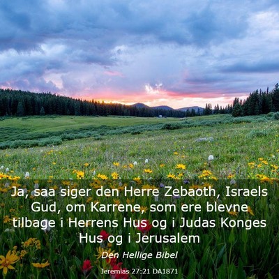 Picture 03 - Jeremias 27:21 DA1871 - Ja, saa siger den Herre Zebaoth, Israels Gud, om - Bible Verse Picture