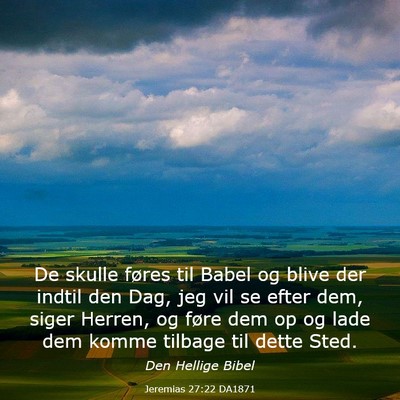 Picture 03 - Jeremias 27:22 DA1871 - De skulle føres til Babel og blive der indtil - Bible Verse Picture