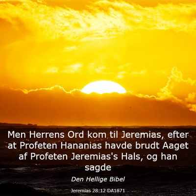 Picture 03 - Jeremias 28:12 DA1871 - Men Herrens Ord kom til Jeremias, efter at - Bible Verse Picture