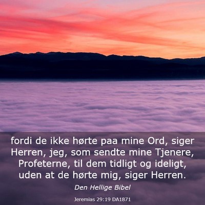 Picture 03 - Jeremias 29:19 DA1871 - fordi de ikke hørte paa mine Ord, siger Herren, - Bible Verse Picture