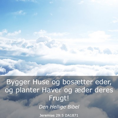 Picture 03 - Jeremias 29:5 DA1871 - Bygger Huse og bosætter eder, og planter Haver - Bible Verse Picture