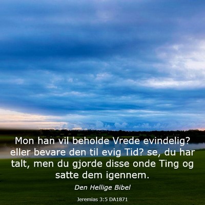 Picture 03 - Jeremias 3:5 DA1871 - Mon han vil beholde Vrede evindelig? eller bevare - Bible Verse Picture