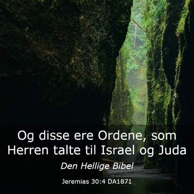 Picture 03 - Jeremias 30:4 DA1871 - Og disse ere Ordene, som Herren talte til Israel - Bible Verse Picture