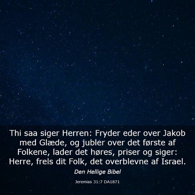 Picture 03 - Jeremias 31:7 DA1871 - Thi saa siger Herren: Fryder eder over Jakob med - Bible Verse Picture