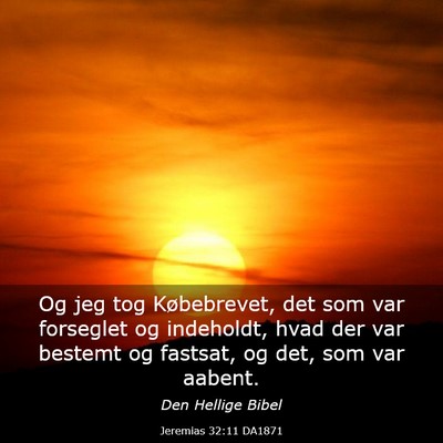 Picture 03 - Jeremias 32:11 DA1871 - Og jeg tog Købebrevet, det som var forseglet og - Bible Verse Picture