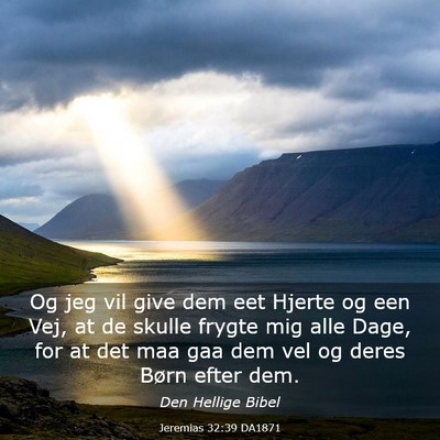 Picture 03 - Jeremias 32:39 DA1871 - Og jeg vil give dem eet Hjerte og een Vej, at de - Bible Verse Picture