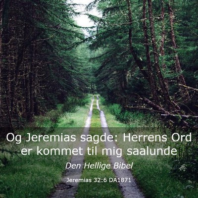 Picture 03 - Jeremias 32:6 DA1871 - Og Jeremias sagde: Herrens Ord er kommet til mig - Bible Verse Picture