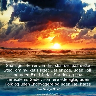 Picture 03 - Jeremias 33:10 DA1871 - Saa siger Herren: Endnu skal der paa dette Sted, - Bible Verse Picture