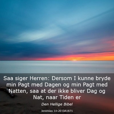 Picture 03 - Jeremias 33:20 DA1871 - Saa siger Herren: Dersom I kunne bryde min Pagt - Bible Verse Picture