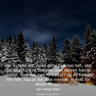 Picture 03 - Jeremias 33:24 DA1871 - Har du ikke set, hvad dette Folk har talt, idet - Bible Verse Picture