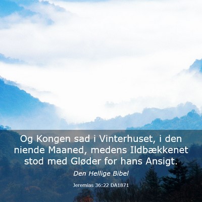 Picture 03 - Jeremias 36:22 DA1871 - Og Kongen sad i Vinterhuset, i den niende Maaned, - Bible Verse Picture