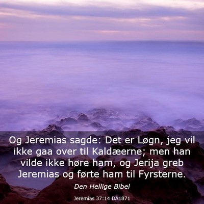 Picture 03 - Jeremias 37:14 DA1871 - Og Jeremias sagde: Det er Løgn, jeg vil ikke gaa - Bible Verse Picture