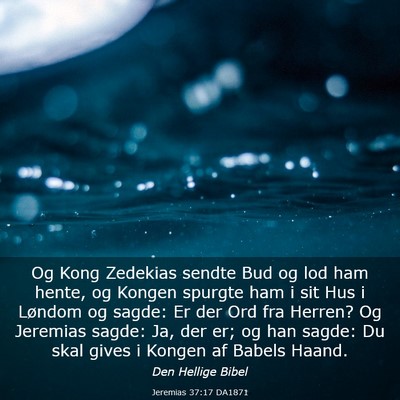 Picture 03 - Jeremias 37:17 DA1871 - Og Kong Zedekias sendte Bud og lod ham hente, og - Bible Verse Picture