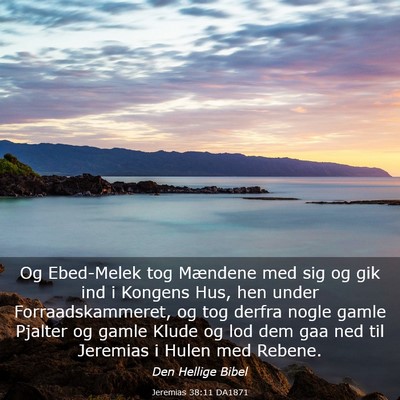 Picture 03 - Jeremias 38:11 DA1871 - Og Ebed-Melek tog Mændene med sig og gik ind i - Bible Verse Picture