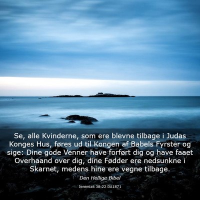 Picture 03 - Jeremias 38:22 DA1871 - Se, alle Kvinderne, som ere blevne tilbage i - Bible Verse Picture