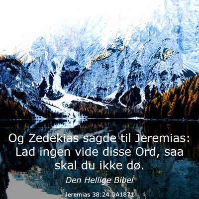 Picture 03 - Jeremias 38:24 DA1871 - Og Zedekias sagde til Jeremias: Lad ingen vide - Bible Verse Picture