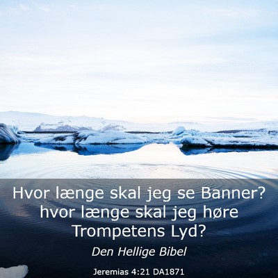 Picture 03 - Jeremias 4:21 DA1871 - Hvor længe skal jeg se Banner? hvor længe skal - Bible Verse Picture