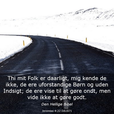 Picture 03 - Jeremias 4:22 DA1871 - Thi mit Folk er daarligt, mig kende de ikke, de - Bible Verse Picture