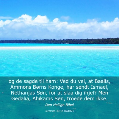 Picture 03 - Jeremias 40:14 DA1871 - og de sagde til ham: Ved du vel, at Baalis, - Bible Verse Picture