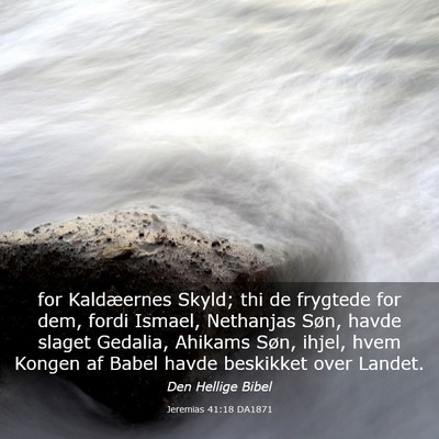 Picture 03 - Jeremias 41:18 DA1871 - for Kaldæernes Skyld; thi de frygtede for dem, - Bible Verse Picture