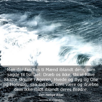Picture 03 - Jeremias 41:8 DA1871 - Men der fandtes ti Mænd iblandt dem, som sagde - Bible Verse Picture