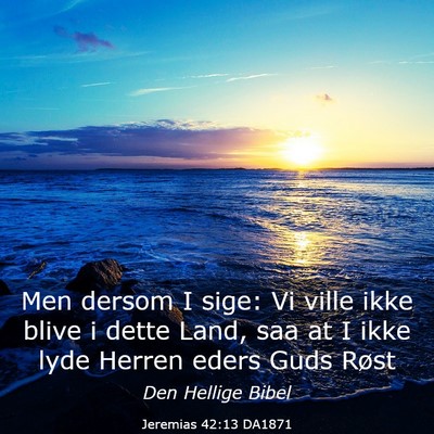 Picture 03 - Jeremias 42:13 DA1871 - Men dersom I sige: Vi ville ikke blive i dette - Bible Verse Picture