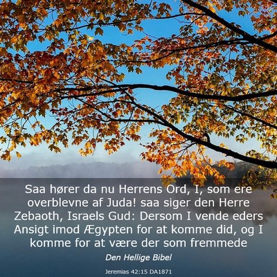 Picture 03 - Jeremias 42:15 DA1871 - Saa hører da nu Herrens Ord, I, som ere - Bible Verse Picture