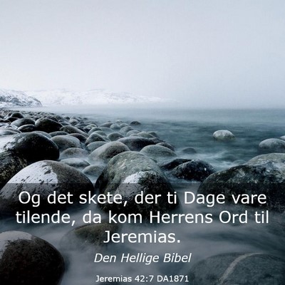 Picture 03 - Jeremias 42:7 DA1871 - Og det skete, der ti Dage vare tilende, da kom - Bible Verse Picture