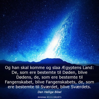 Picture 03 - Jeremias 43:11 DA1871 - Og han skal komme og slaa Ægyptens Land: De, som - Bible Verse Picture