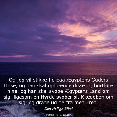 Picture 03 - Jeremias 43:12 DA1871 - Og jeg vil stikke Ild paa Ægyptens Guders Huse, - Bible Verse Picture