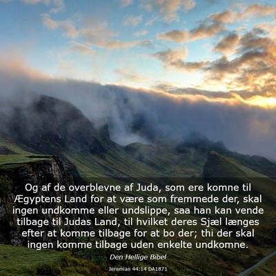 Picture 03 - Jeremias 44:14 DA1871 - Og af de overblevne af Juda, som ere komne til - Bible Verse Picture