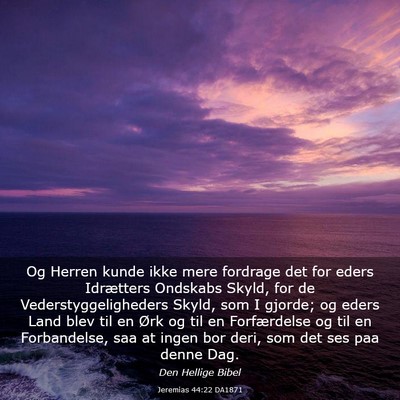 Picture 03 - Jeremias 44:22 DA1871 - Og Herren kunde ikke mere fordrage det for eders - Bible Verse Picture
