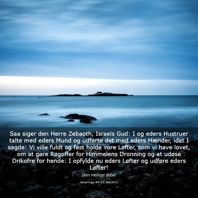 Picture 03 - Jeremias 44:25 DA1871 - Saa siger den Herre Zebaoth, Israels Gud: I og - Bible Verse Picture