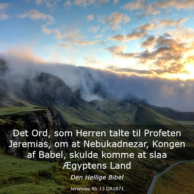 Picture 03 - Jeremias 46:13 DA1871 - Det Ord, som Herren talte til Profeten Jeremias, - Bible Verse Picture