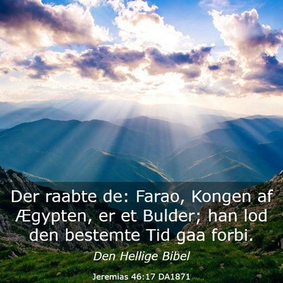 Picture 03 - Jeremias 46:17 DA1871 - Der raabte de: Farao, Kongen af Ægypten, er et - Bible Verse Picture
