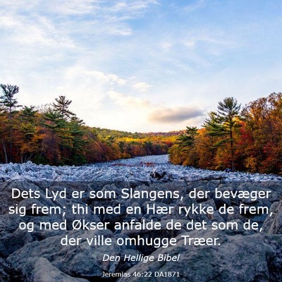Picture 03 - Jeremias 46:22 DA1871 - Dets Lyd er som Slangens, der bevæger sig frem; - Bible Verse Picture