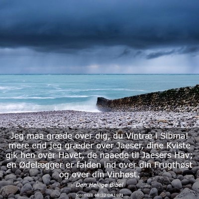 Picture 03 - Jeremias 48:32 DA1871 - Jeg maa græde over dig, du Vintræ i Sibma! mere - Bible Verse Picture