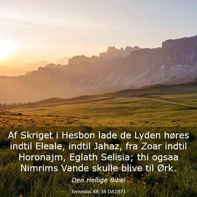 Picture 03 - Jeremias 48:34 DA1871 - Af Skriget i Hesbon lade de Lyden høres indtil - Bible Verse Picture