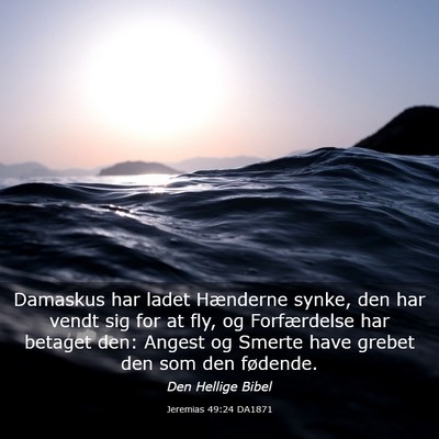 Picture 03 - Jeremias 49:24 DA1871 - Damaskus har ladet Hænderne synke, den har vendt - Bible Verse Picture