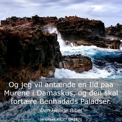 Picture 03 - Jeremias 49:27 DA1871 - Og jeg vil antænde en Ild paa Murene i Damaskus, - Bible Verse Picture