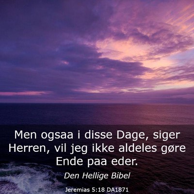 Picture 03 - Jeremias 5:18 DA1871 - Men ogsaa i disse Dage, siger Herren, vil jeg - Bible Verse Picture