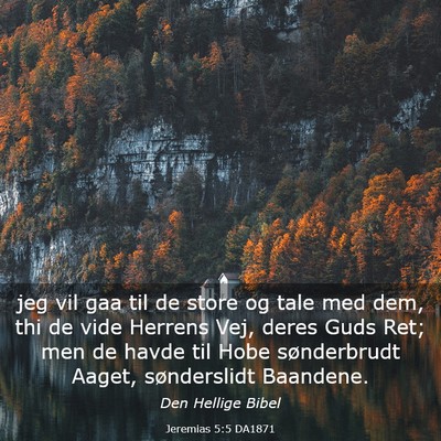 Picture 03 - Jeremias 5:5 DA1871 - jeg vil gaa til de store og tale med dem, thi de - Bible Verse Picture