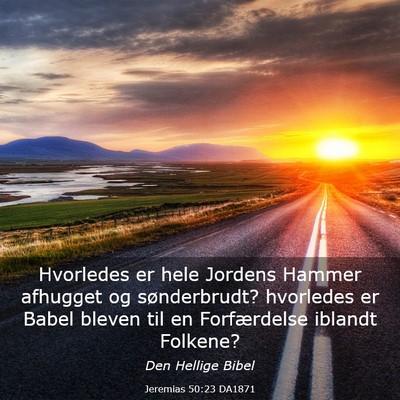 Picture 03 - Jeremias 50:23 DA1871 - Hvorledes er hele Jordens Hammer afhugget og - Bible Verse Picture