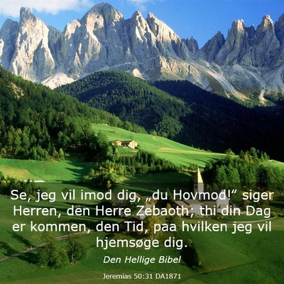 Picture 03 - Jeremias 50:31 DA1871 - Se, jeg vil imod dig, „du Hovmod!‟ siger - Bible Verse Picture