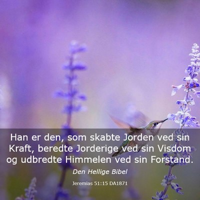 Picture 03 - Jeremias 51:15 DA1871 - Han er den, som skabte Jorden ved sin Kraft, - Bible Verse Picture